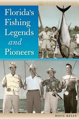 FLORIDA'S FISHING LEGENDS AND PIONEERS (WILD FLORIDA) , AUTHOR SIGNED