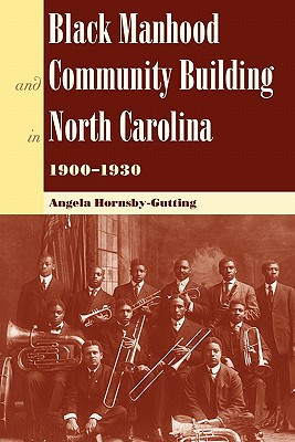Image for BLACK MANHOOD AND COMMUNITY BUILDING IN NORTH CAROLINA, 1900 1930 (NEW PERSPECTIVES ON THE HISTORY OF THE SOUTH) BLACK MANHOOD AND COMMUNITY BUILDING IN NORTH CAROLINA, 1900 1930 (NEW PERSPECTIVES ON THE HISTORY OF THE SOUTH)