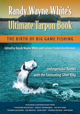 Image for RANDY WAYNE WHITE'S ULTIMATE TARPON BOOK: THE BIRTH OF BIG GAME FISHING RANDY WAYNE WHITE'S ULTIMATE TARPON BOOK: THE BIRTH OF BIG GAME FISHING