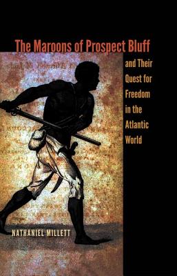 THE MAROONS OF PROSPECT BLUFF AND THEIR QUEST FOR FREEDOM IN THE ATLANTIC WORLD (CONTESTED BOUNDARIES)