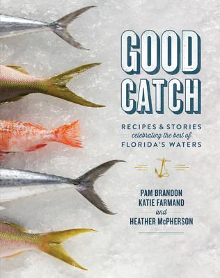 Image for GOOD CATCH: RECIPES AND STORIES CELEBRATING THE BEST OF FLORIDA'S WATERS (SIGNED BY AUTHORS) GOOD CATCH: RECIPES AND STORIES CELEBRATING THE BEST OF FLORIDA'S WATERS (SIGNED BY AUTHORS)