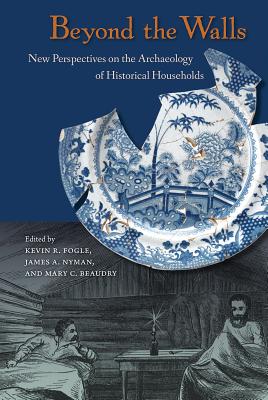 Image for BEYOND THE WALLS: NEW PERSPECTIVES ON THE ARCHAEOLOGY OF HISTORICAL HOUSEHOLDS BEYOND THE WALLS: NEW PERSPECTIVES ON THE ARCHAEOLOGY OF HISTORICAL HOUSEHOLDS