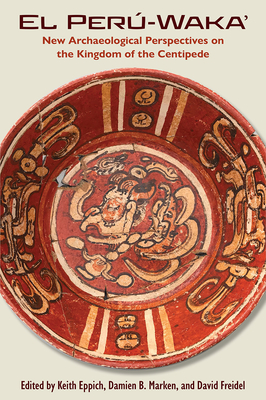 Image for EL PER-WAKA: NEW ARCHAEOLOGICAL PERSPECTIVES ON THE KINGDOM OF THE CENTIPEDE EL PER-WAKA: NEW ARCHAEOLOGICAL PERSPECTIVES ON THE KINGDOM OF THE CENTIPEDE