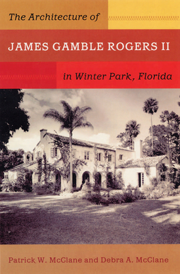 THE ARCHITECTURE OF JAMES GAMBLE ROGERS II IN WINTER PARK, FLORIDA