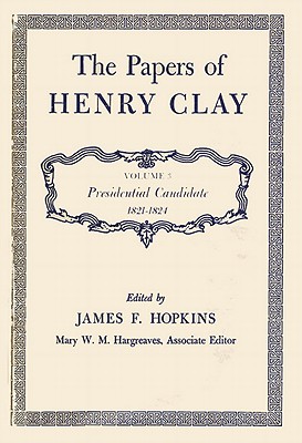 PAPERS OF HENRY CLAY, VOL 3, PRESIDENTIAL CANDIDATE 1821 - 1824