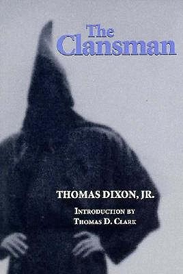 The Clansman: An Historical Romance of the Ku Klux Klan (The Novel As American Social History)