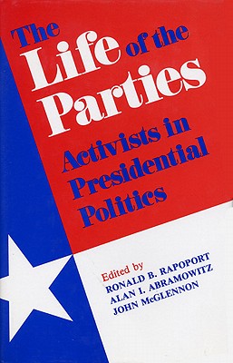 The Life of the Parties: Activists in Presidential Politics