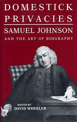 Domestick Privacies: Samuel Johnson and the Art of Biography
