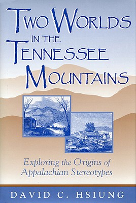 Image for Two Worlds in the Tennessee Mountains: Exploring the Origins of Appalachian Stereotypes