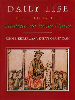 Daily Life Depicted in the Cantigas de Santa Maria (Studies In Romance Languages)