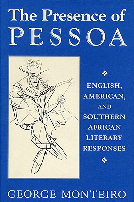 PRESENCE OF PESSOA: ENGLISH, AMERICAN, AND SOUTHERN AFRICAN LITERARY RESPONSES (STUDIES IN ROMANCE LANGUAGES)