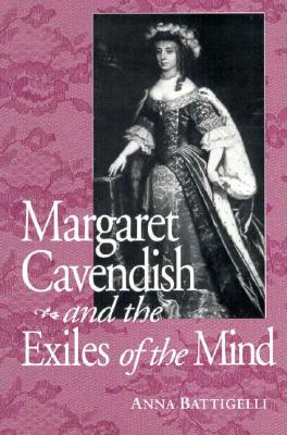 MARGARET CAVENDISH AND THE EXILES OF THE MIND (STUDIES IN THE ENGLISH RENAISSANCE)