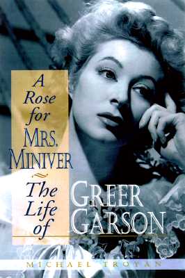 ROSE FOR MRS. MINIVER: THE LIFE OF GREER GARSON