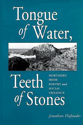 TONGUE OF WATER, TEETH OF STONES; NORTHERN IRISH POETRY AND SOCIAL VIOLENCE