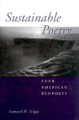 SUSTAINABLE POETRY: FOUR AMERICAN ECOPOETS