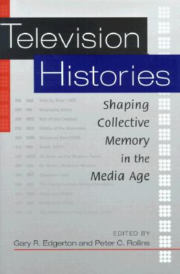 Image for Television Histories: Shaping Collective Memory in the Media Age Television Histories: Shaping Collective Memory in the Media Age