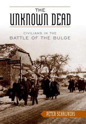 The Unknown Dead: Civilians in the Battle of the Bulge