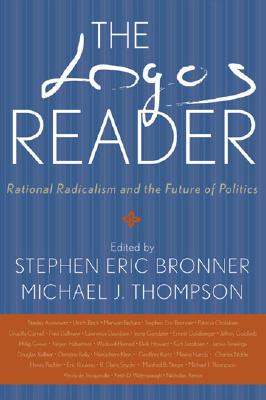 THE LOGOS READER: RATIONAL RADICALISM AND THE FUTURE OF POLITICS
