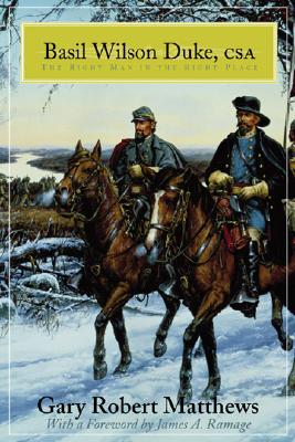 BASIL WILSON DUKE, CSA: THE RIGHT MAN IN THE RIGHT PLACE (AUTHOR SIGNED)