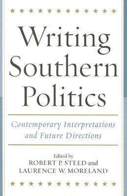Writing Southern Politics: Contemporary Interpretations and Future Directions