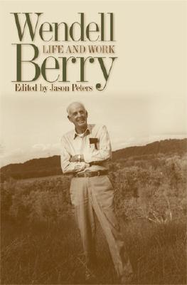 Image for Wendell Berry: Life and Work (Culture of the Land: A Series in the New Agrarianism)