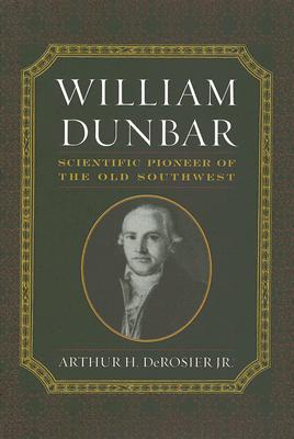 WILLIAM DUNBAR: SCIENTIFIC PIONEER OF THE OLD SOUTHWEST