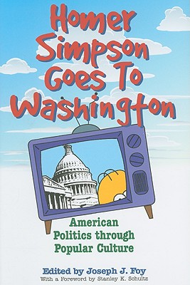 HOMER SIMPSON GOES TO WASHINGTON: AMERICAN POLITICS THROUGH POPULAR CULTURE (NONE)