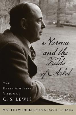 NARNIA AND THE FIELDS OF ARBOL: THE ENVIRONMENTAL VISION OF C.S. LEWIS