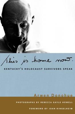 This is Home Now: Kentucky's Holocaust Survivors Speak (Kentucky Remembered: An Oral History Series)