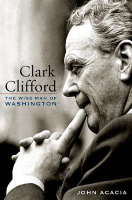 Image for CLARK CLIFFORD: THE WISE MAN OF WASHINGTON CLARK CLIFFORD: THE WISE MAN OF WASHINGTON