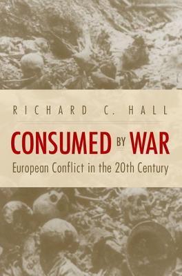 CONSUMED BY WAR: EUROPEAN CONFLICT IN THE 20TH CENTURY