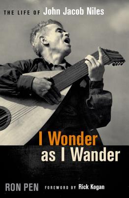 I WONDER AS I WANDER: THE LIFE OF JOHN JACOB NILES