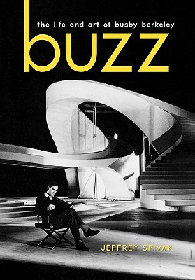 Buzz: The Life and Art of Busby Berkeley (Screen Classics)