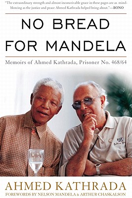 NO BREAD FOR MANDELA, MEMOIRS OF AHMED KATHRADA, PRISONER NO. 468/64
