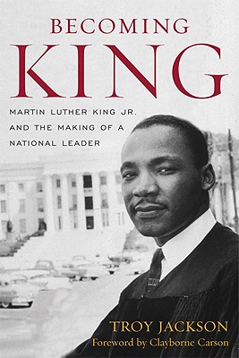 Image for Becoming King: Martin Luther King Jr. and the Making of a National Leader (Civil Rights and Struggle)