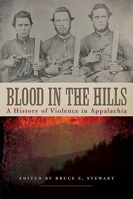 Blood in the Hills: A History of Violence in Appalachia (New Directions In Southern History)