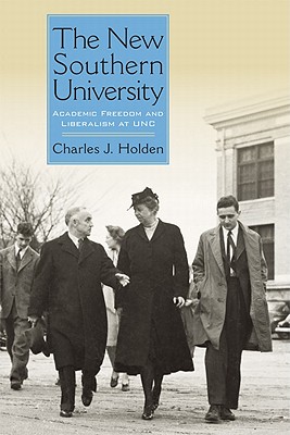 NEW SOUTHERN UNIVERSITY: ACADEMIC FREEDOM AND LIBERALISM AT UNC (NEW DIRECTIONS IN SOUTHERN HISTORY)