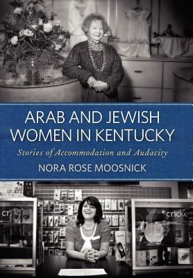 Arab and Jewish Women in Kentucky: Stories of Accommodation and Audacity (Kentucky Remembered)