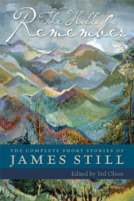 The Hills Remember: The Complete Short Stories of James Still