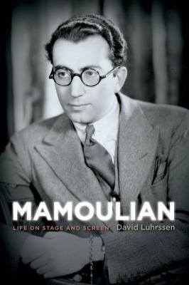 MAMOULIAN: LIFE ON STAGE AND SCREEN