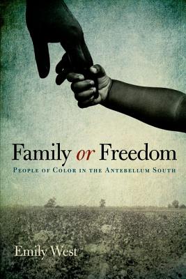 FAMILY OR FREEDOM: PEOPLE OF COLOR IN THE ANTEBELLUM SOUTH