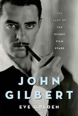 John Gilbert: The Last of the Silent Film Stars (Screen Classics)