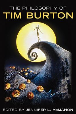 The Philosophy of Tim Burton (Philosophy Of Popular Culture)
