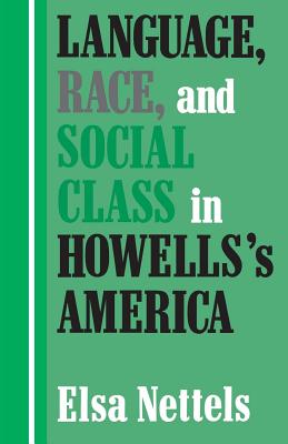 LANGUAGE, RACE, AND SOCIAL CLASS IN HOWELLS'S AMERICA