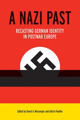 A Nazi Past: Recasting German Identity in Postwar Europe