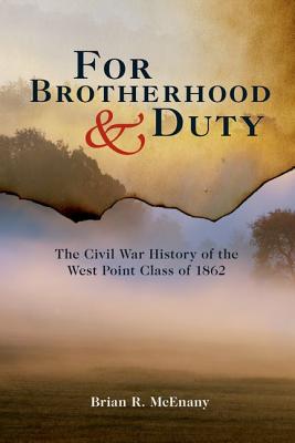 For Brotherhood and Duty: The Civil War History of the West Point Class of 1862 (American Warrior Series)