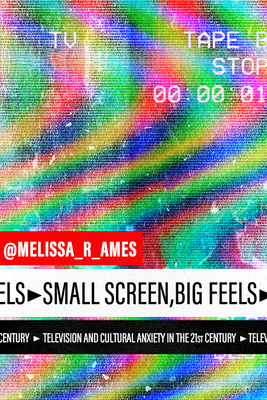 Small Screen, Big Feels: Television and Cultural Anxiety in the Twenty-First Century