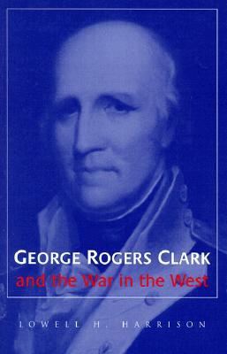 George Rogers Clark and The Winning of the West