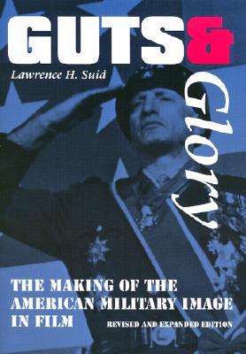 GUTS AND GLORY : THE MAKING OF THE AMERICAN MILITARY IMAGE IN FILM
