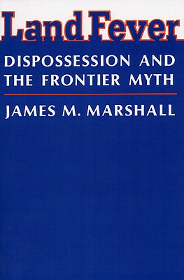 LAND FEVER: DISPOSSESSION AND THE FRONTIER MYTH